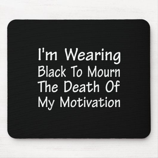 Im Wearing Black To Mourn The Death Of Motivation  マウスパッド (正面)