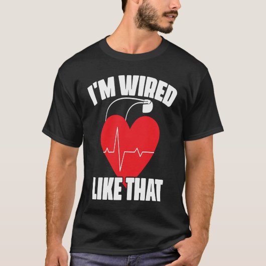 I'm Wired Like That ICD Surgery Cardiac Pacemaker Tシャツ (正面)