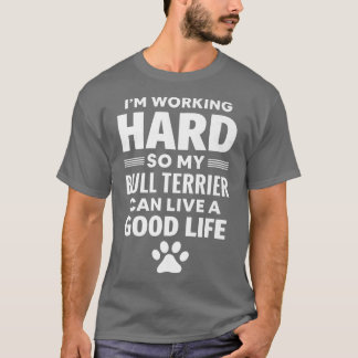 I'm Working Hard So My Bull Terrier Dog Breed  Tシャツ