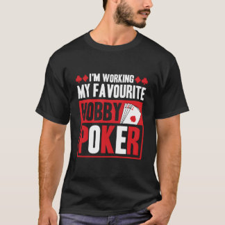 I'M Working My Favourite Hobby Poker Tシャツ