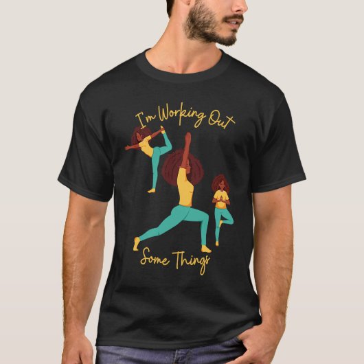 I'm Working Out Some Things Yoga Pose Exercise Wor Tシャツ (正面)