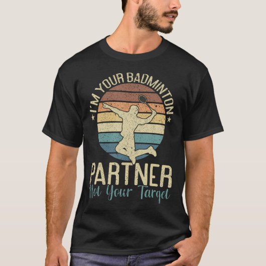 I'M Your Badminton Partner Not Your Target Funny B Tシャツ (正面)
