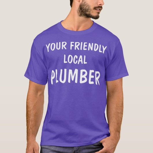 Im Your Friendly Local Plumber Tシャツ (正面)