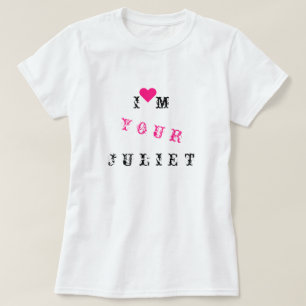 I'm Your Juliet – カスタマイズ可能 – 愛 Tシャツ