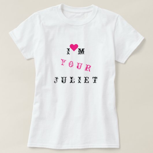 I'm Your Juliet – カスタマイズ可能 – 愛 Tシャツ (デザイン正面)
