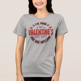 I'm Your Valentine's Day Gift You Are Welcome トライブレンドＴシャツ