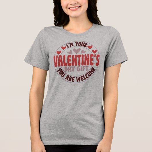 I'm Your Valentine's Day Gift You Are Welcome トライブレンドＴシャツ (正面)