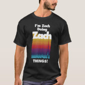 I'm Zach Doing Zach Things Birthday Name Tシャツ (正面)