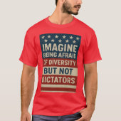 Imagine Being Afraid Of Diversity But Not Dictator Tシャツ (正面)
