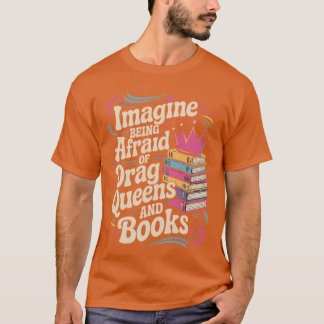 Imagine Being Afraid Of Drag Queens And Books LGBT Tシャツ