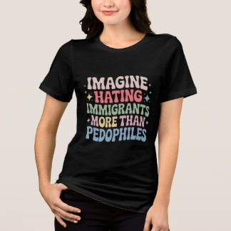 Imagine Hating Immigrants , Human Rights Protests トライブレンドＴシャツ