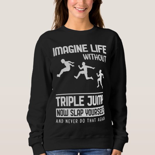 Imagine Life without Triple Jump スウェットシャツ (正面)