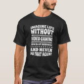 Imagine Life Without Video Gaming   Tシャツ (正面)