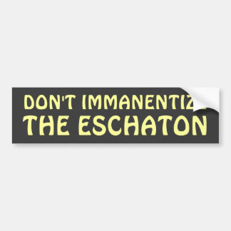 ImmanentizeはEschaton バンパーステッカー