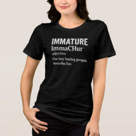 Immature immachur adjective the way boring people  トライブレンドＴシャツ