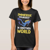 Immerse Yourself In Another World I Scuba Diver  2 Tシャツ (正面)