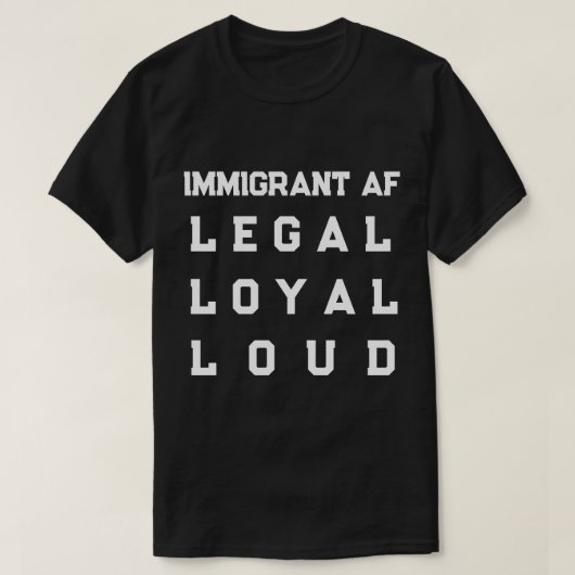 Immigrant AF – 合法で忠実、堂々と Tシャツ (デザイン正面)