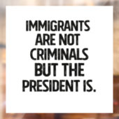 Immigrants Are Not Criminials But the President Is ウィンドウサイン (シート2)
