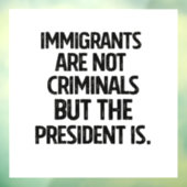 Immigrants Are Not Criminials But the President Is ウィンドウサイン (シート3)