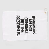 Immigrants Are Not Criminials But the President Is ゴルフタオル (横)