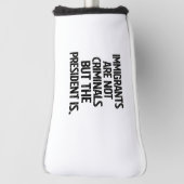 Immigrants Are Not Criminials But the President Is ゴルフヘッドカバー (回転90)