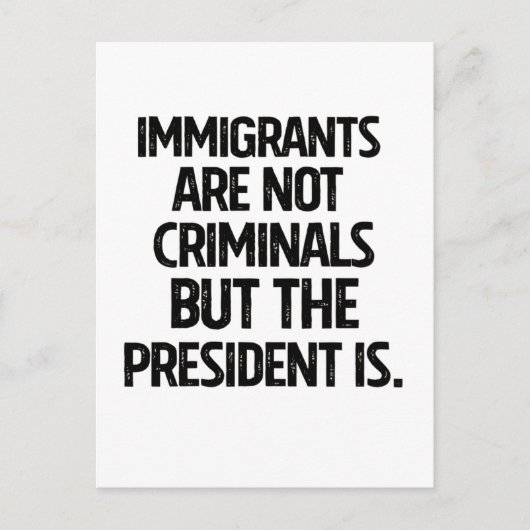 Immigrants Are Not Criminials But the President Is シーズンポストカード (正面)