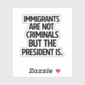 Immigrants Are Not Criminials But the President Is シール (シート)