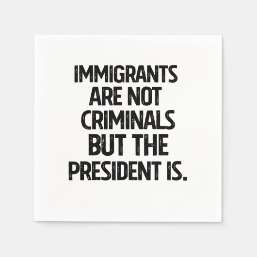 Immigrants Are Not Criminials But the President Is スタンダードカクテルナプキン (正面)