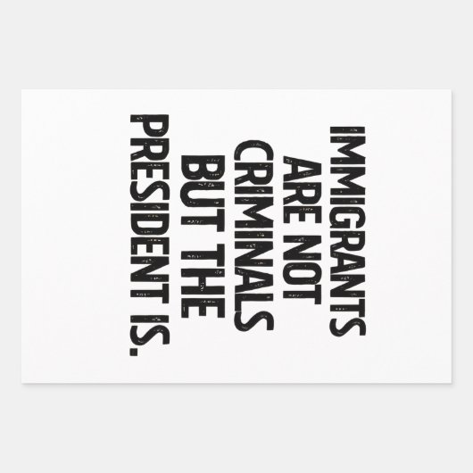 Immigrants Are Not Criminials But the President Is ラッピングペーパーシート (正面)