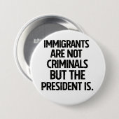 Immigrants Are Not Criminials But the President Is 缶バッジ (正面&裏面)