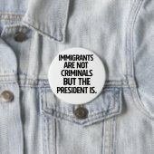 Immigrants Are Not Criminials But the President Is 缶バッジ (インサイチュ)