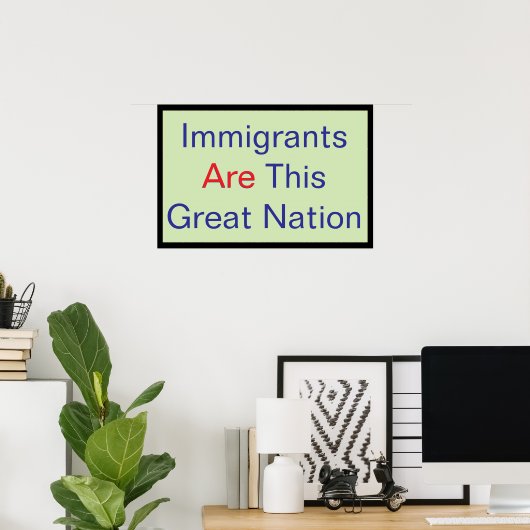 Immigrants ARE this Great Nation ポスター (ホームオフィス)