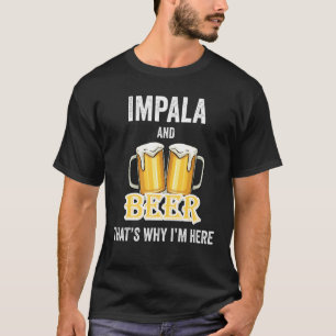 ImpalaとBeerだから私はここにいる Tシャツ
