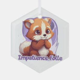 Impatience folle ガラスオーナメント