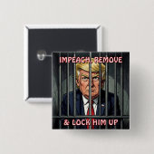 Impeach, Remove and Lock Him Up Anti-Trump 缶バッジ (正面&裏面)