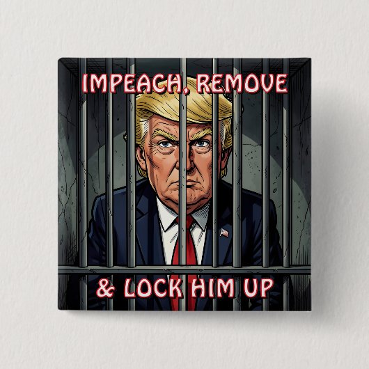 Impeach, Remove and Lock Him Up Anti-Trump 缶バッジ (正面)