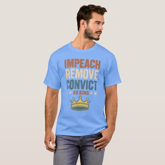 Impeach Remove Convict No Kings Since 1776 Protest Tシャツ (正面フル)