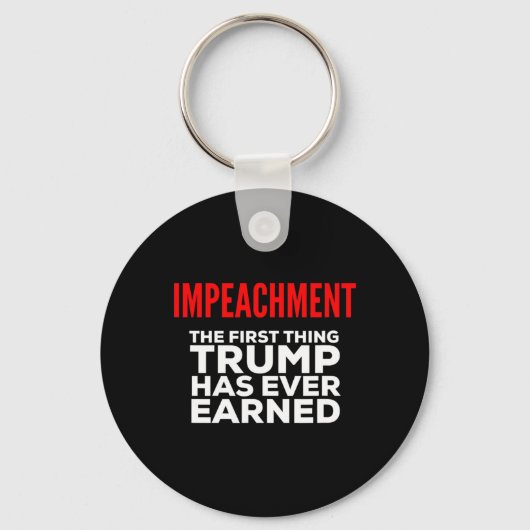 Impeachment The First Thing Trump Has Ever Earned キーホルダー (正面)