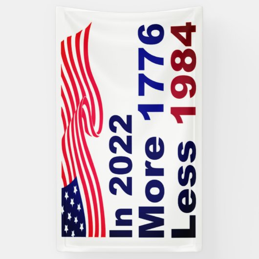 In 2022 More 1776 Less 1984 横断幕 (縦)