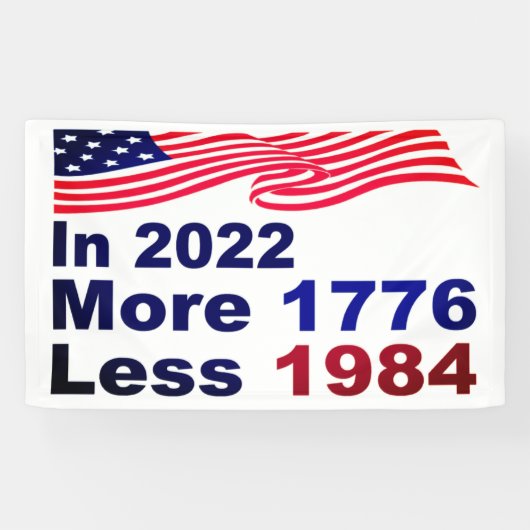 In 2022 More 1776 Less 1984 横断幕 (横)