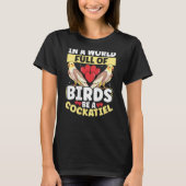 In A World Full Of Birds, Be A Cockatiel Backprint Tシャツ (正面)