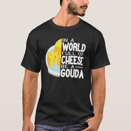 In a World full of Gouda Cheese women  cheese make Tシャツ (正面)