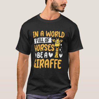 In a World Full of Horses Be a Giraffe Tシャツ