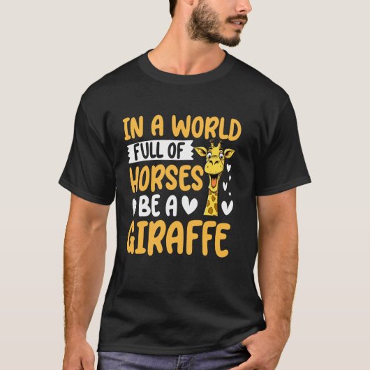 In a World Full of Horses Be a Giraffe Tシャツ (正面)
