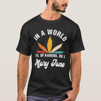 In A World Full Of Karens Be A Mary Jane Weed Tシャツ