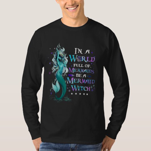 IN A WORLD Full Of MERMAIDs Be a Mermaid Witch Tシャツ (正面)