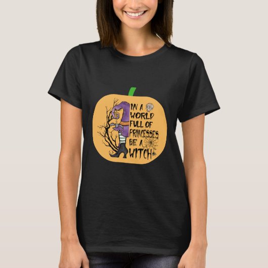 In a world full of princesses be a witch tシャツ (正面)