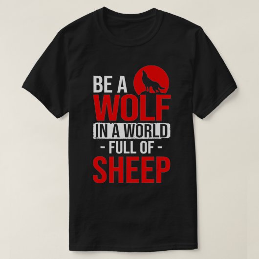In A World Full Of Sheep Be A Wolves Wolf Stuff Wo Tシャツ (デザイン正面)