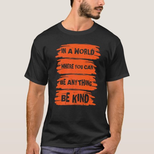 In A World Where You Can Anything Be Kind Unity Da Tシャツ (正面)