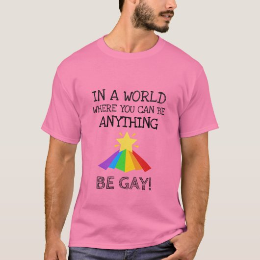 In A World Where You Can Be Anything Be Gay Funny  Tシャツ (正面)